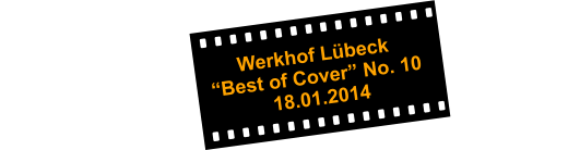 Werkhof Lübeck                                        “Best of Cover” No. 10                                                                      18.01.2014