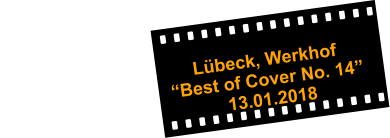 Lübeck, Werkhof  “Best of Cover No. 14”                                         13.01.2018